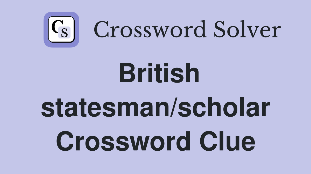 British statesman/scholar Crossword Clue