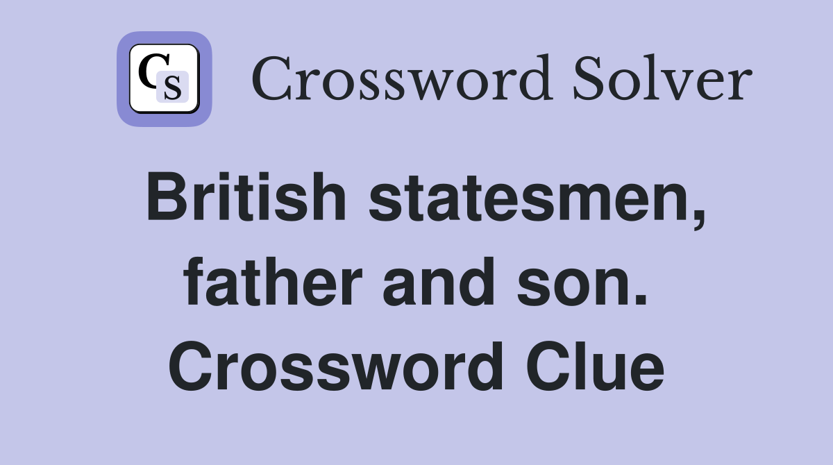 British statesmen, father and son. Crossword Clue