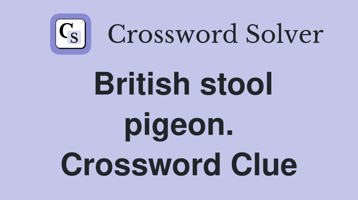 British stool pigeon. Crossword Clue