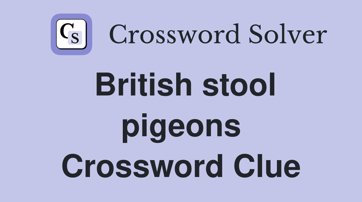 British stool pigeons Crossword Clue