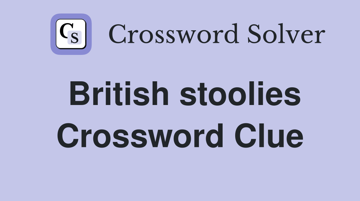 British stoolies Crossword Clue
