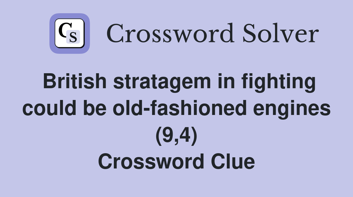 British stratagem in fighting could be old-fashioned engines (9,4) Crossword Clue