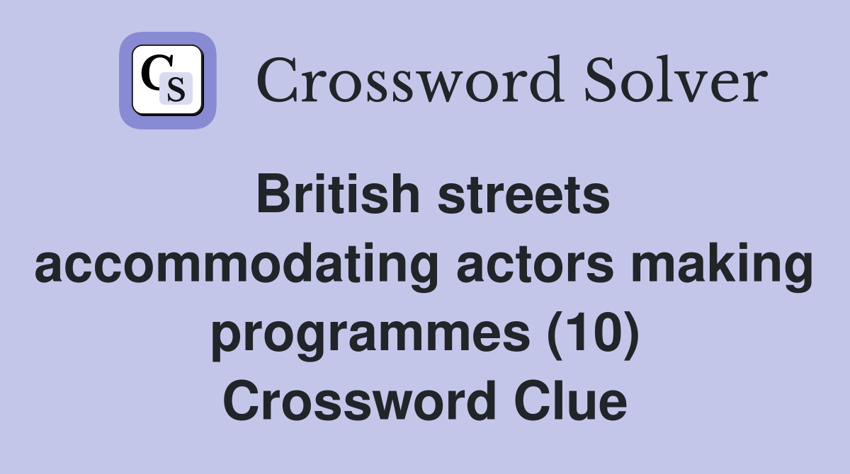 British streets accommodating actors making programmes (10) Crossword Clue