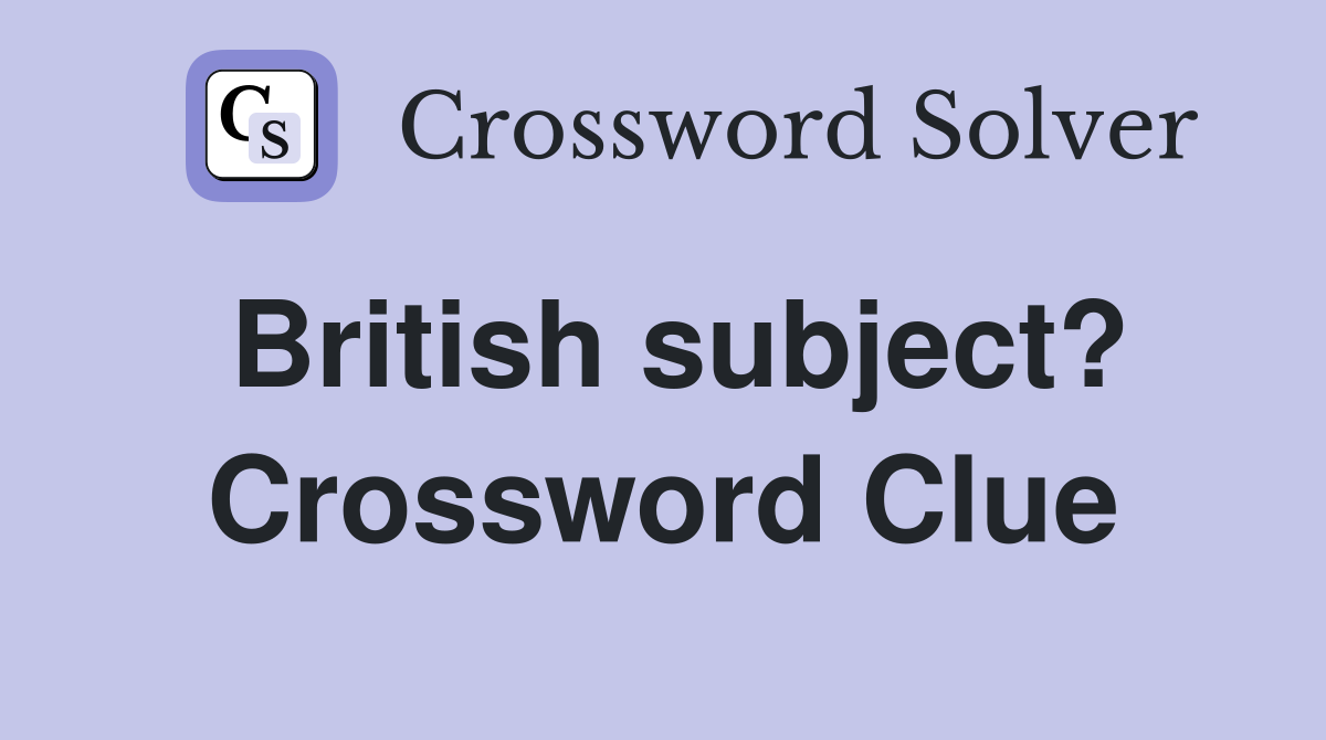 British subject? Crossword Clue