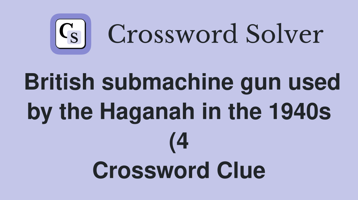 British submachine gun used by the Haganah in the 1940s (4) Crossword British submachine gun used by the Haganah in the 1940s (4) Crossword