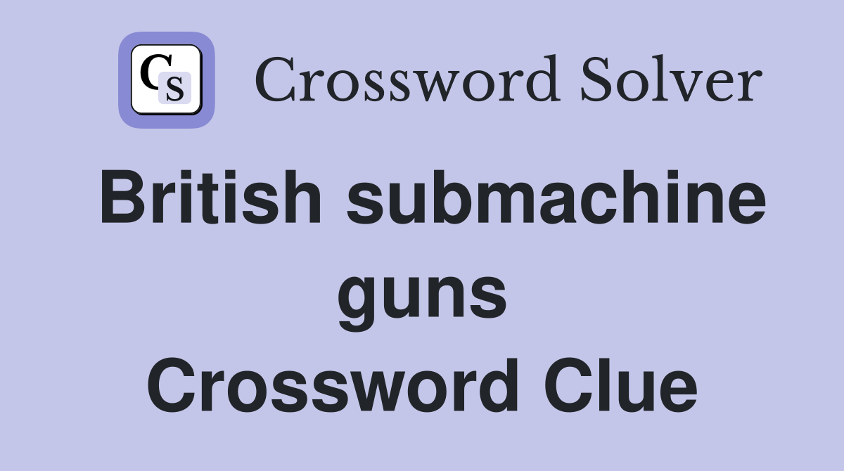 British submachine guns Crossword Clue