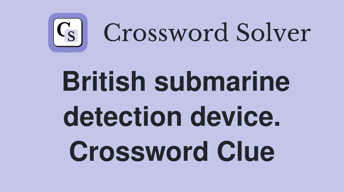 British submarine detection device. Crossword Clue