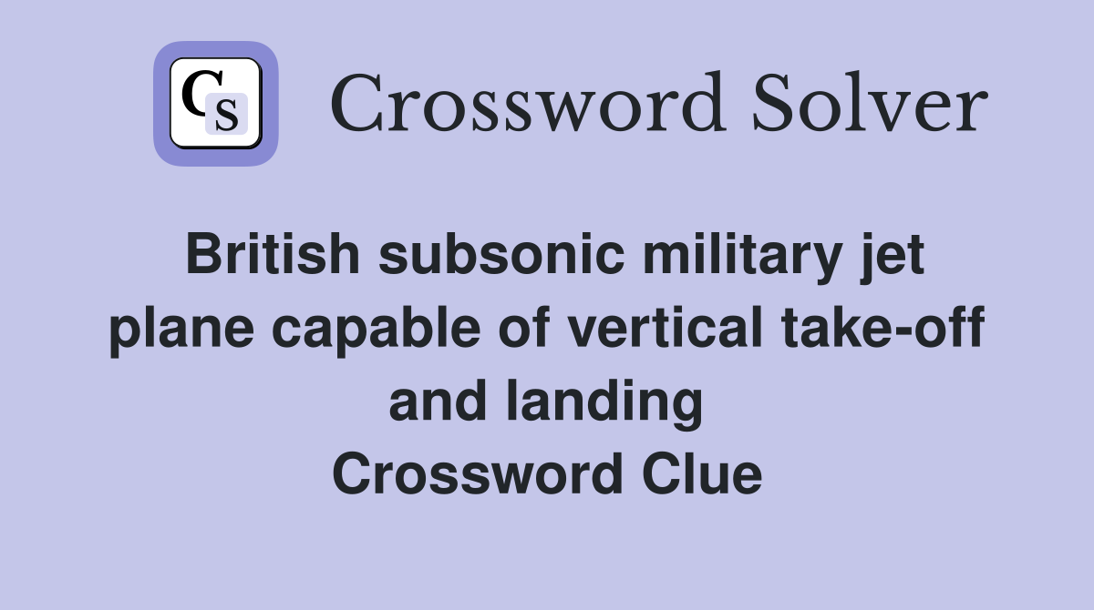 British subsonic military jet plane capable of vertical take-off and landing Crossword Clue