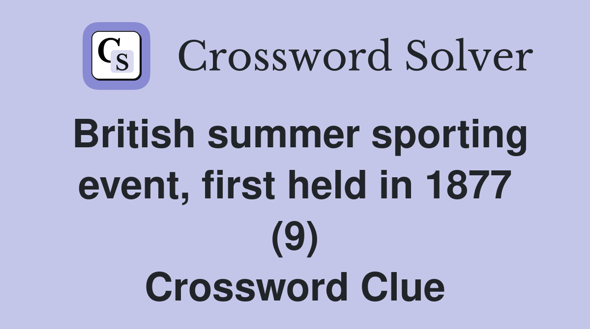 British summer sporting event, first held in 1877 (9) Crossword Clue