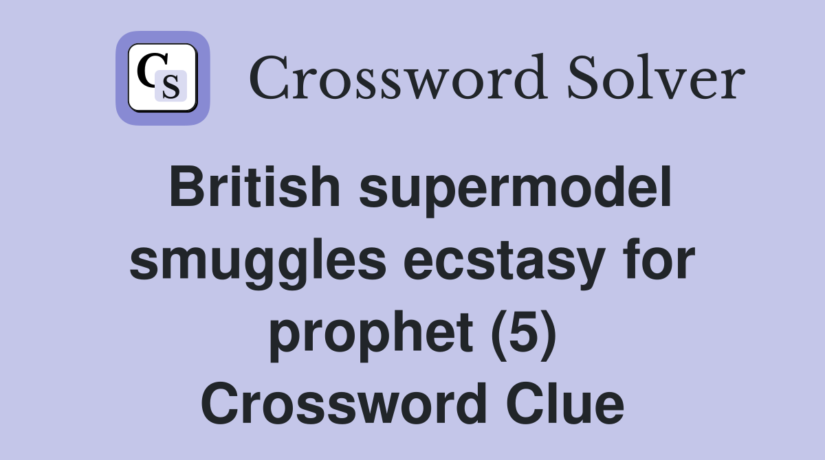 British supermodel smuggles ecstasy for prophet (5) Crossword Clue