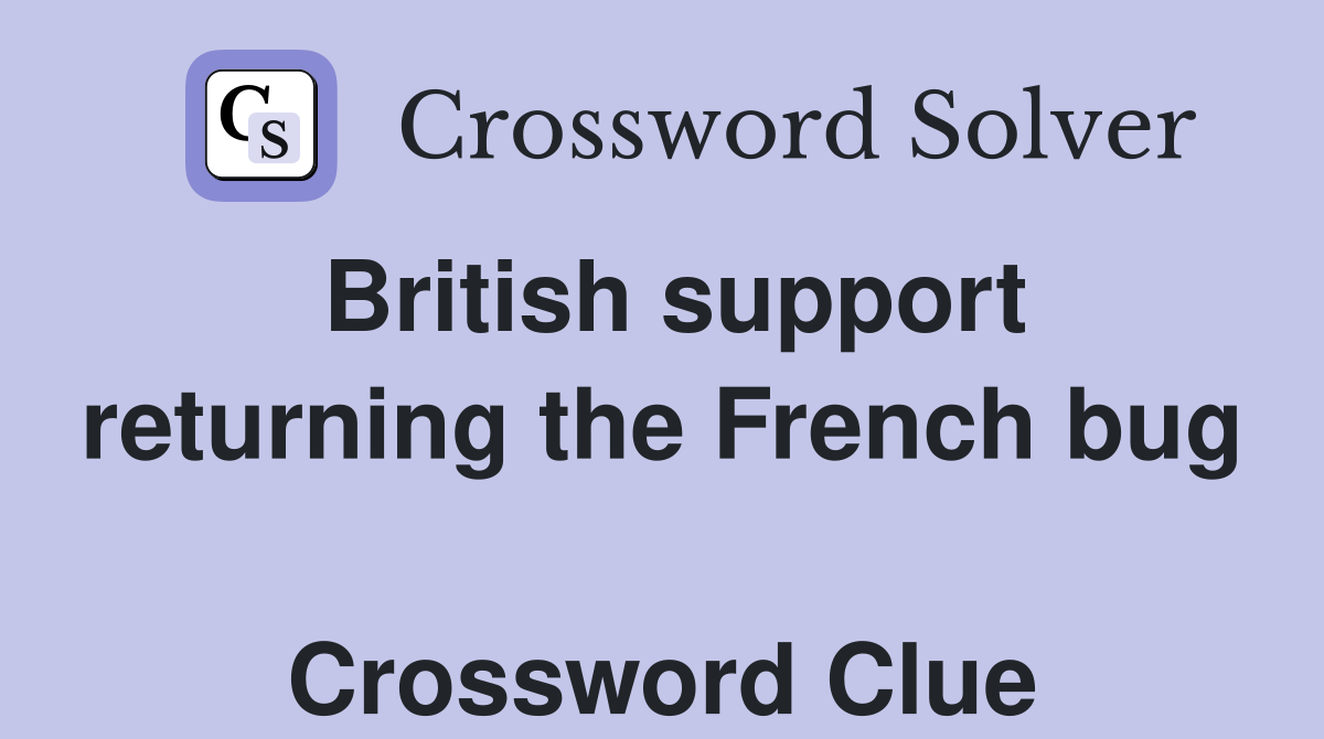 British support returning the French bug  Crossword Clue
