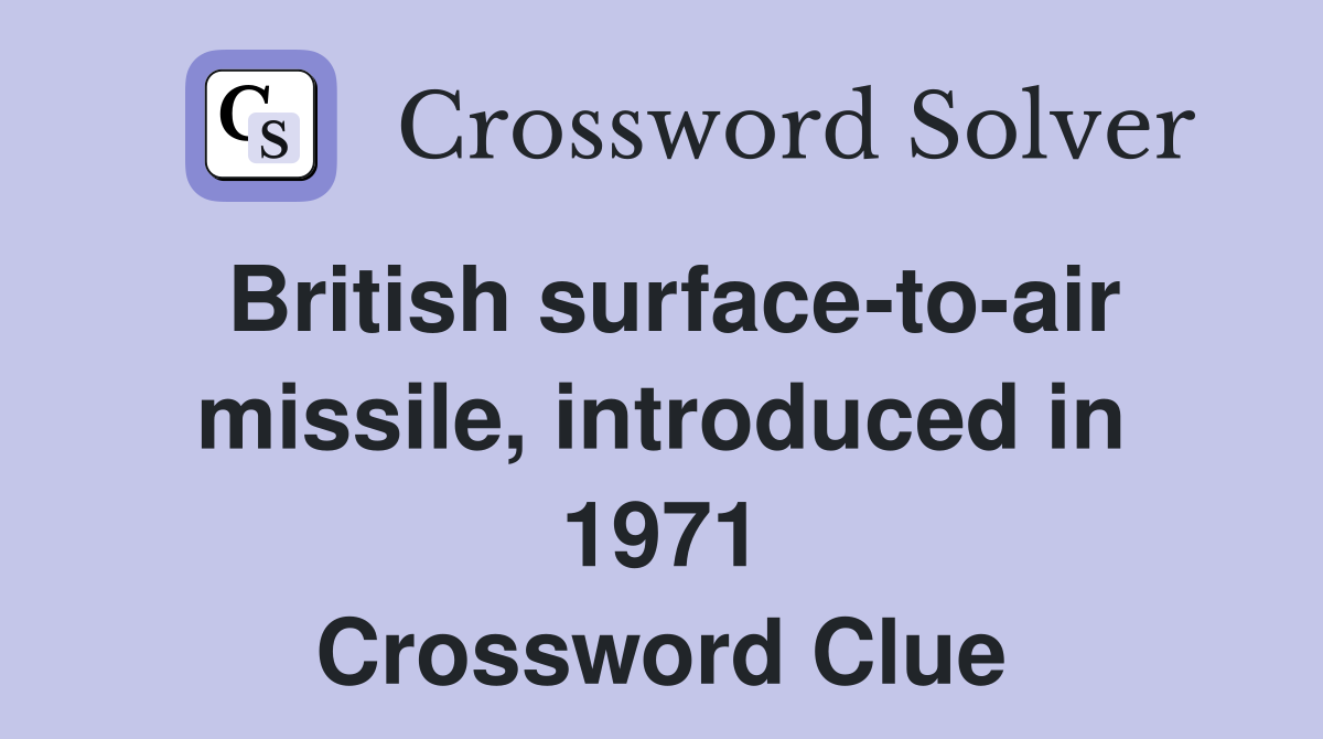 British surface-to-air missile, introduced in 1971 Crossword Clue