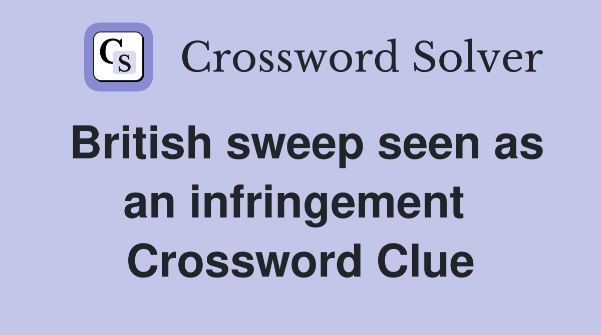 British sweep seen as an infringement  Crossword Clue