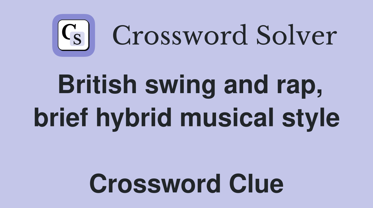 British swing and rap, brief hybrid musical style  Crossword Clue