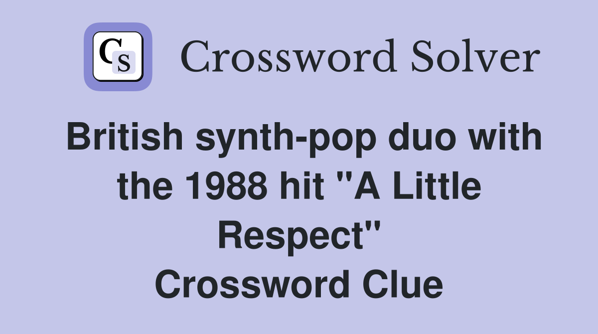 British synth-pop duo with the 1988 hit "A Little Respect" Crossword Clue