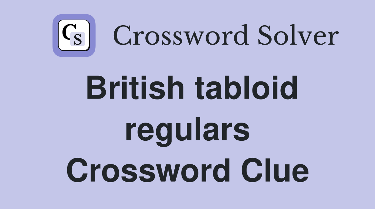 British tabloid regulars Crossword Clue