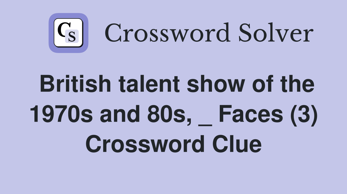 British talent show of the 1970s and 80s, _ Faces (3) Crossword Clue