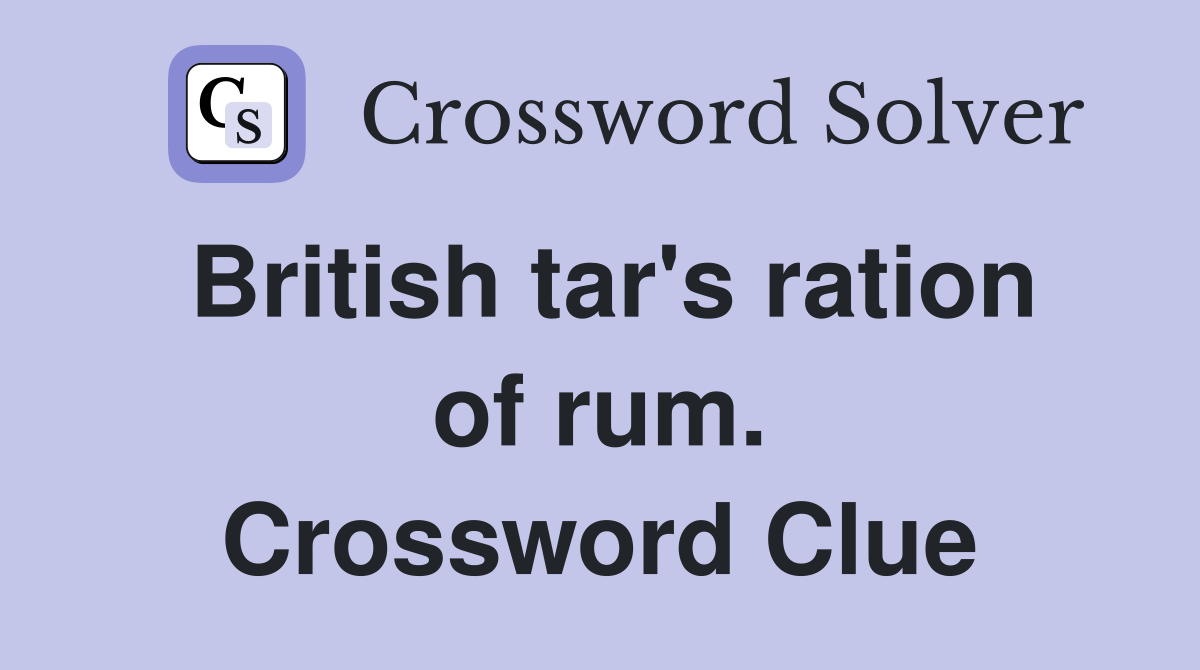 British tar's ration of rum. Crossword Clue