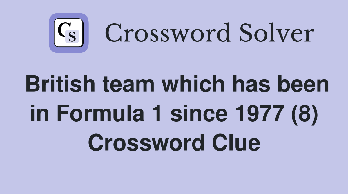 British team which has been in Formula 1 since 1977 (8) Crossword Clue