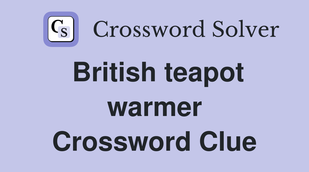 British teapot warmer Crossword Clue