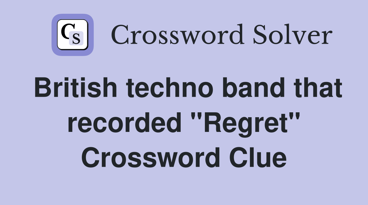 British techno band that recorded "Regret" Crossword Clue