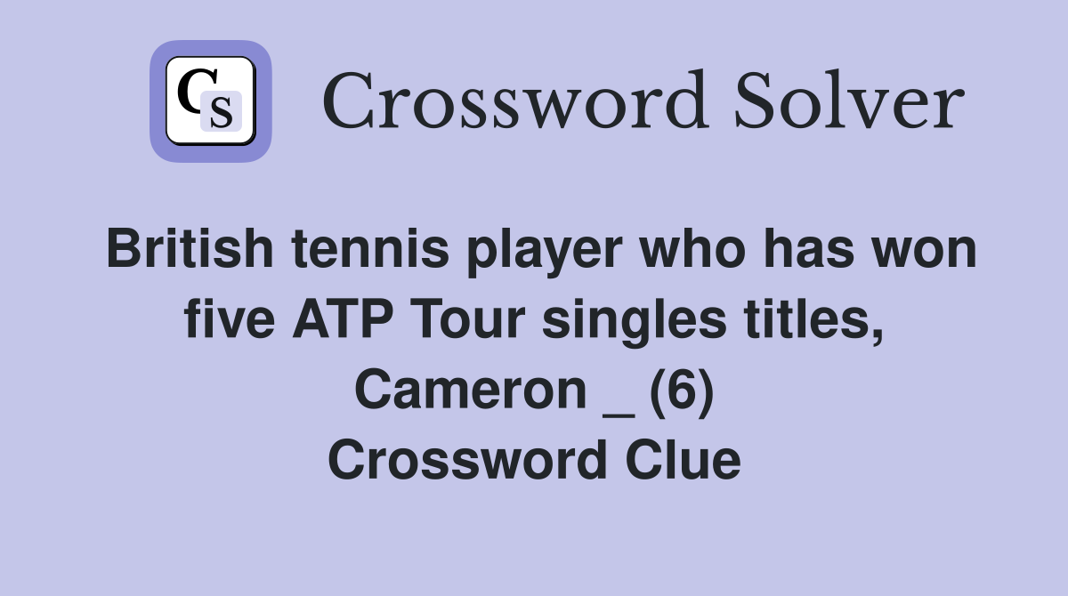 British tennis player who has won five ATP Tour singles titles, Cameron _ (6) Crossword Clue