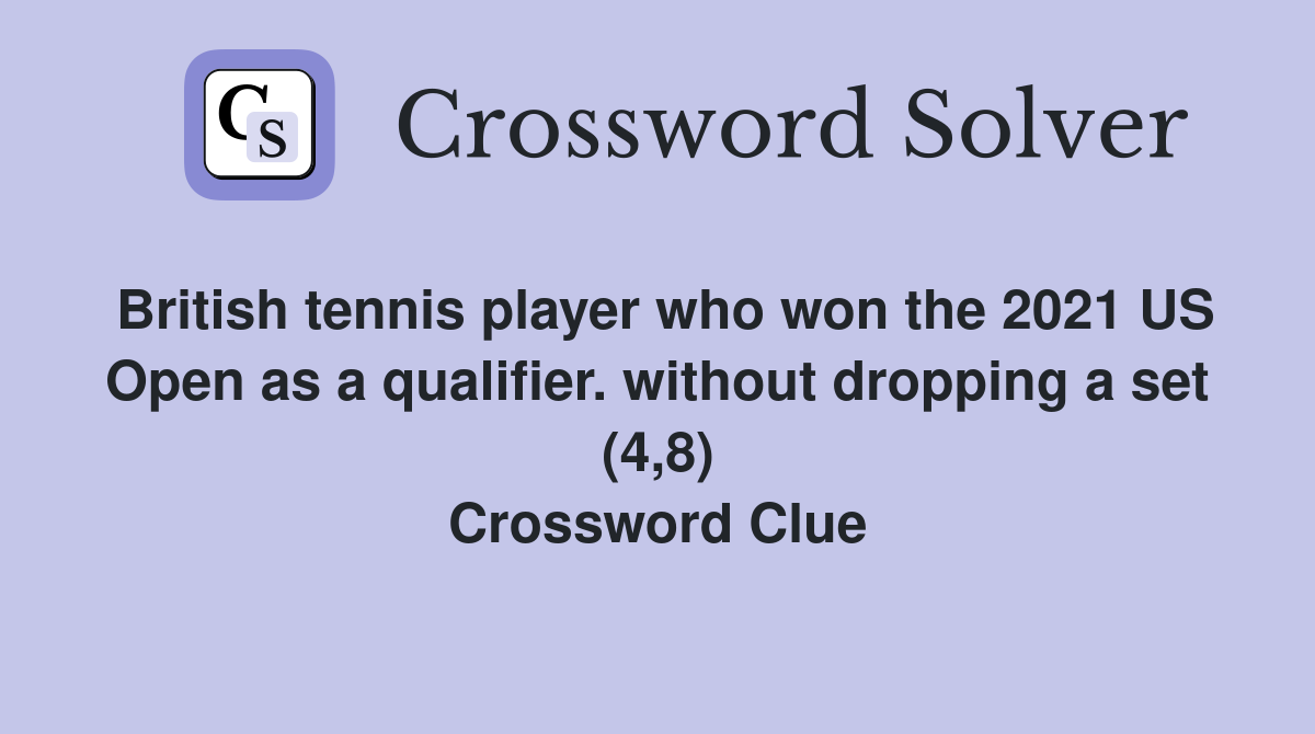 British tennis player who won the 2021 US Open as a qualifier. without dropping a set (4,8) Crossword Clue