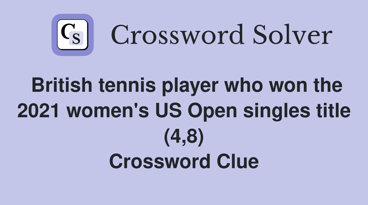 British tennis player who won the 2021 women's US Open singles title (4,8) Crossword Clue