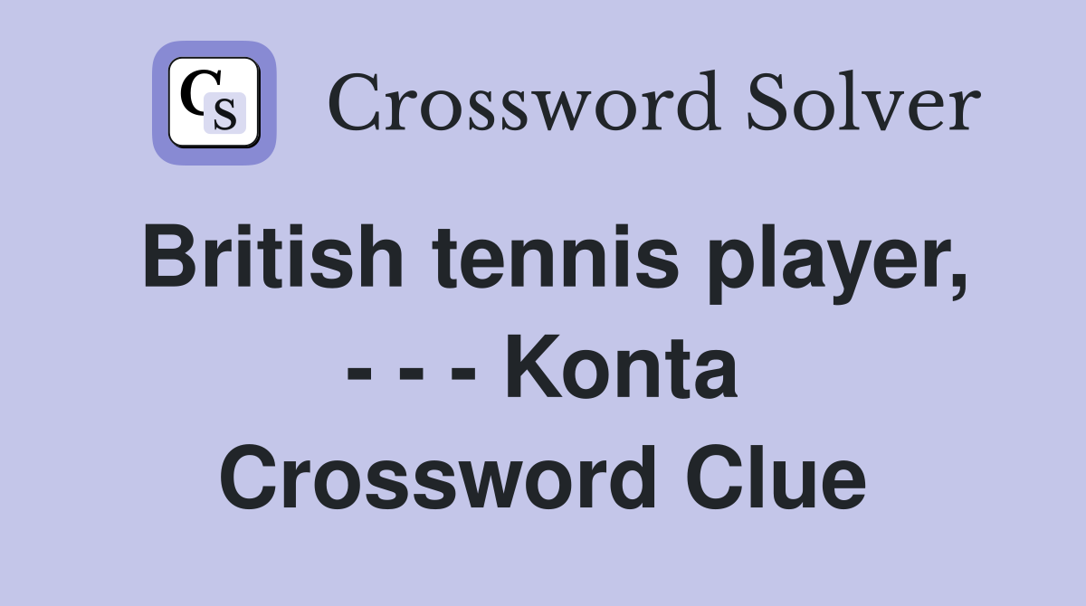 British tennis player, - - - Konta Crossword Clue