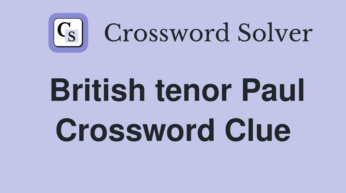 British tenor Paul Crossword Clue