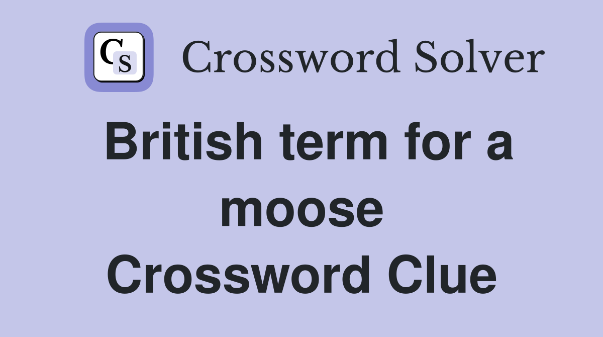 British term for a moose Crossword Clue