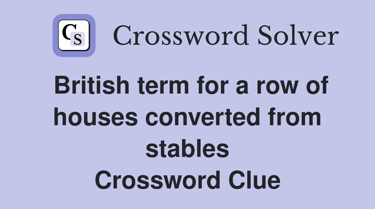 British term for a row of houses converted from stables Crossword Clue