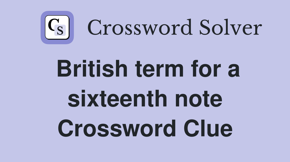 British term for a sixteenth note Crossword Clue