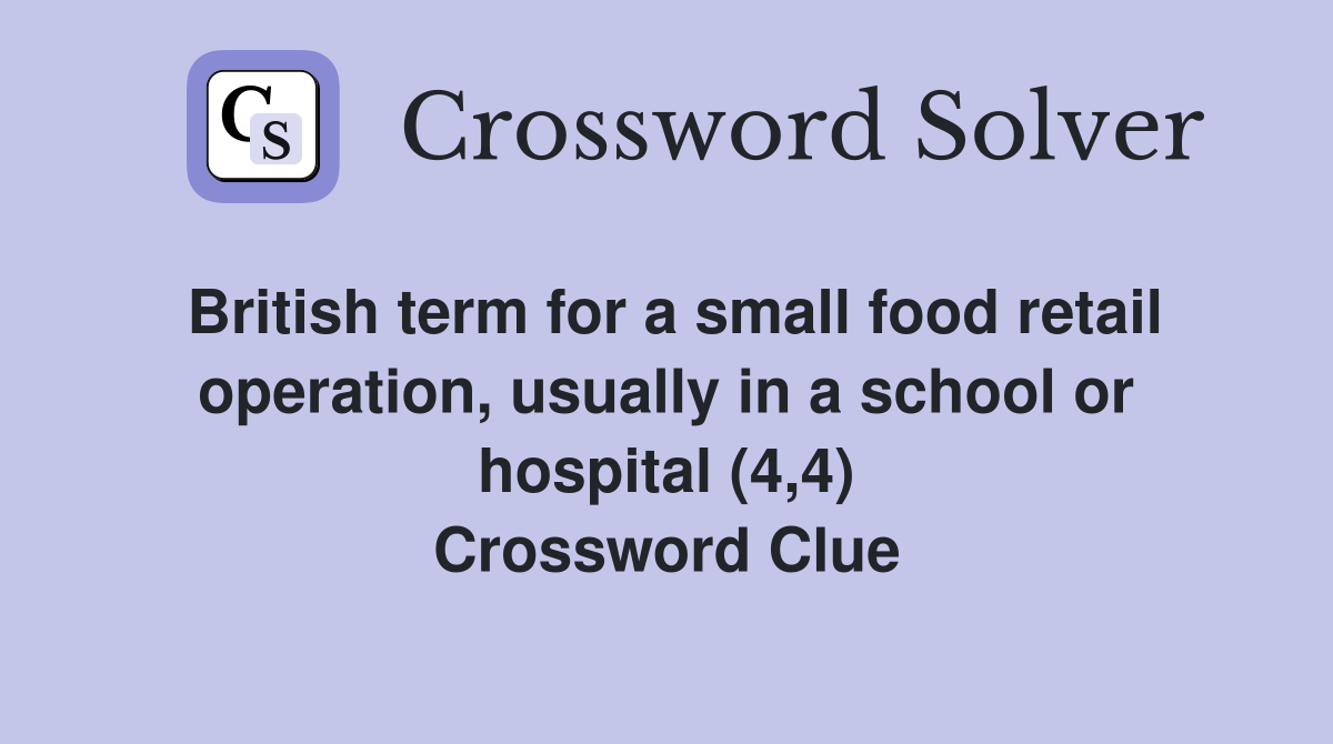 British term for a small food retail operation, usually in a school or hospital (4,4) Crossword Clue