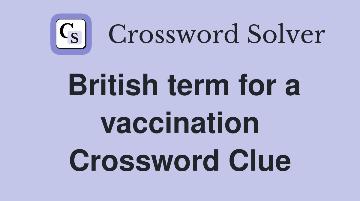 British term for a vaccination Crossword Clue