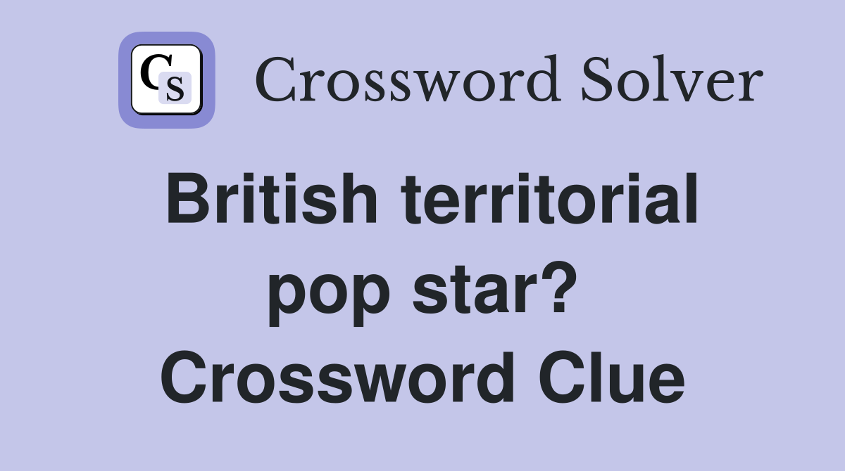 British territorial pop star? Crossword Clue