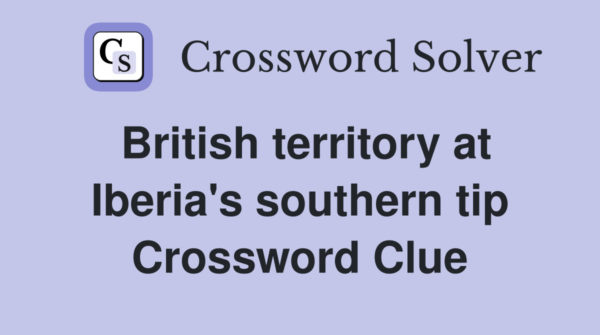 British territory at Iberia's southern tip Crossword Clue