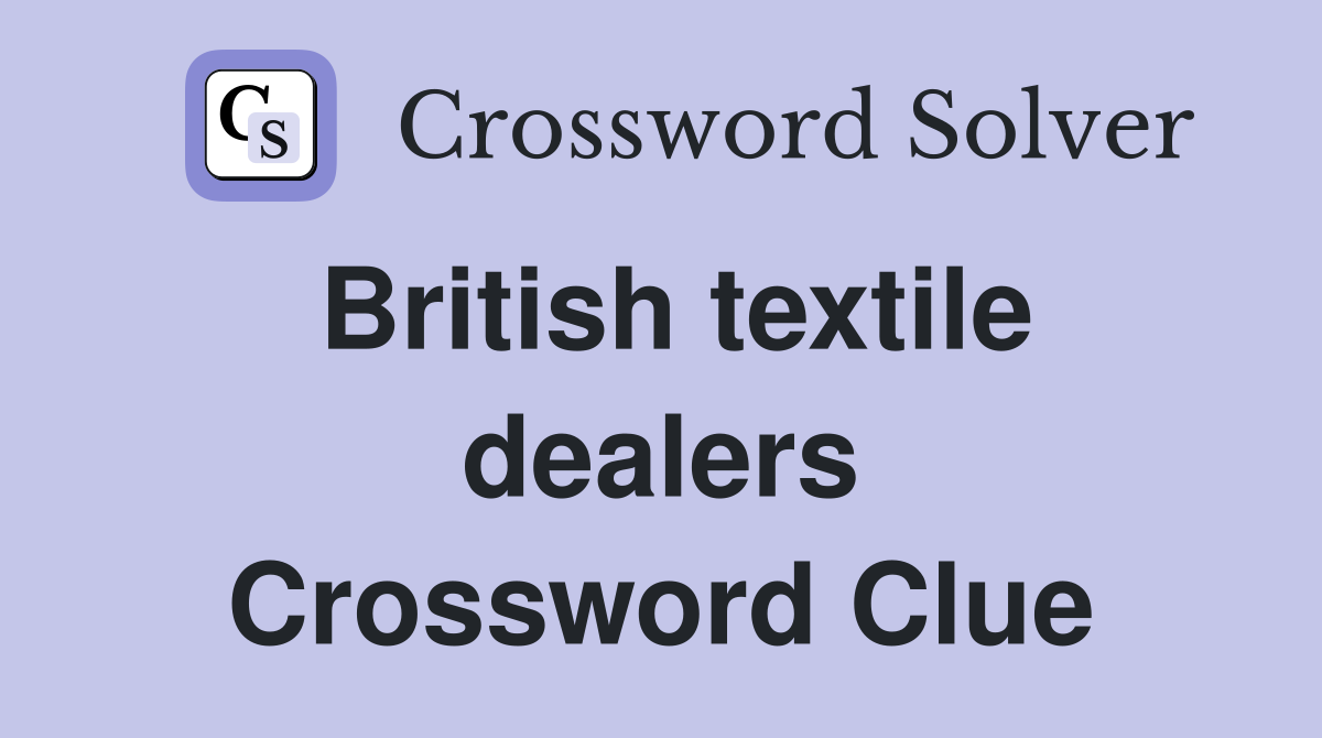 British textile dealers Crossword Clue