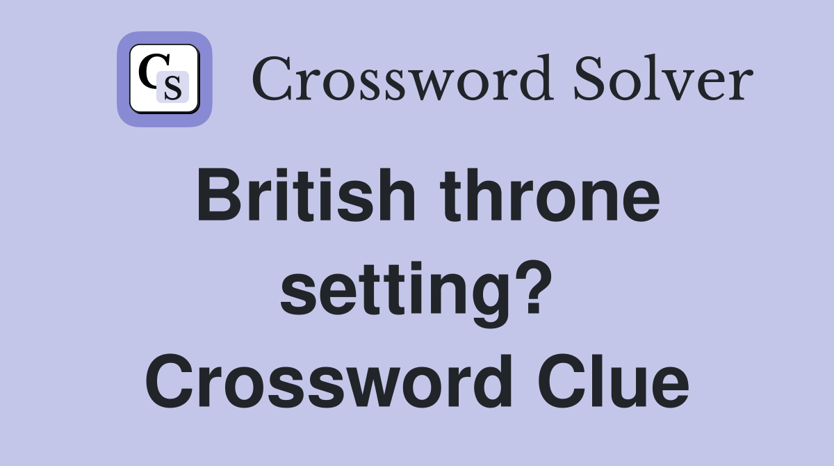 British throne setting? Crossword Clue