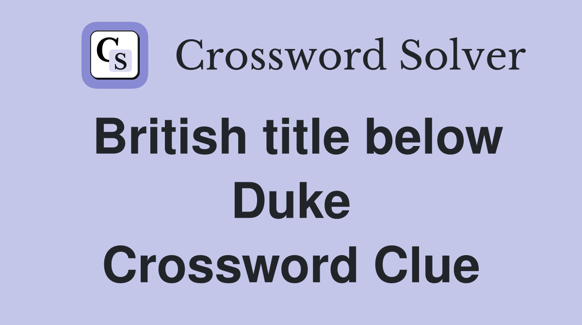 British title below Duke Crossword Clue