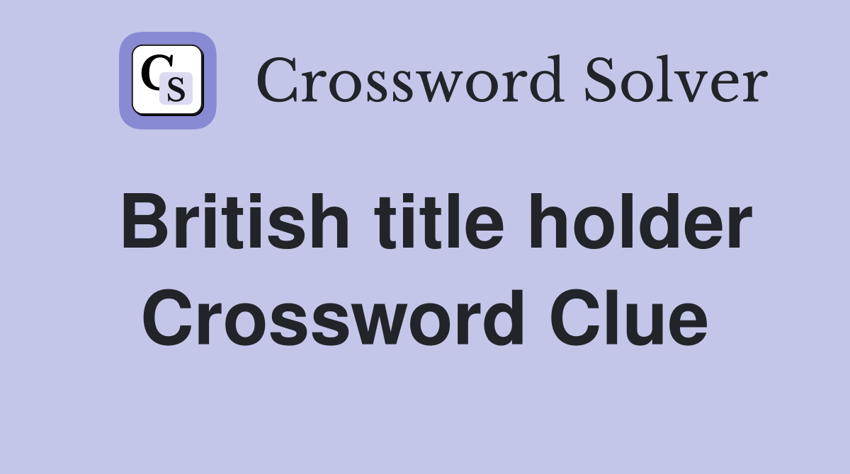 British title holder Crossword Clue