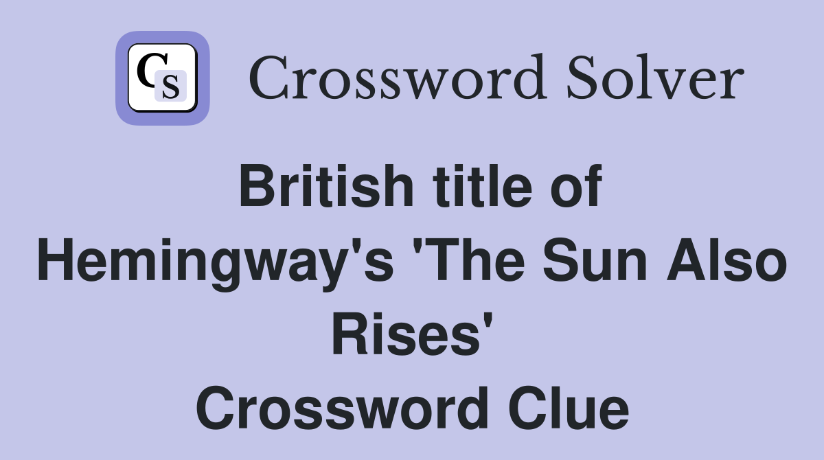 British title of Hemingway's 'The Sun Also Rises' Crossword Clue