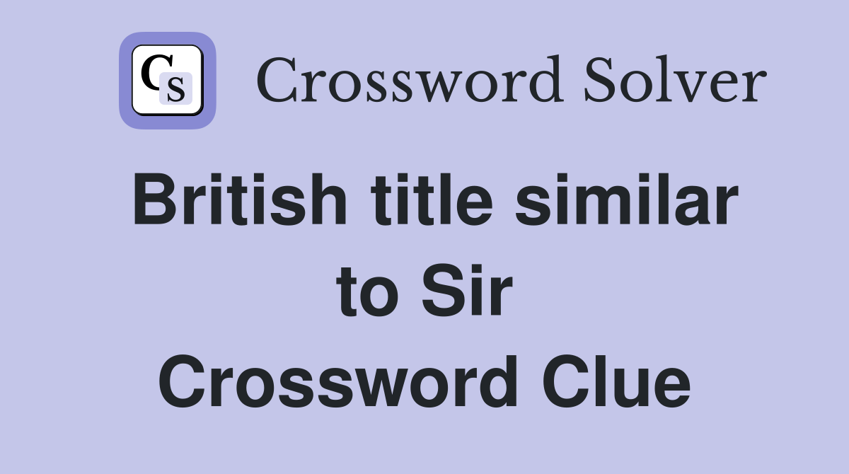 British title similar to Sir Crossword Clue