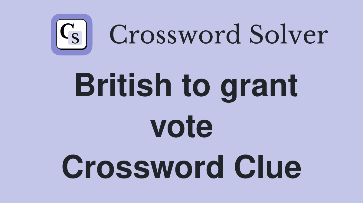 British to grant vote Crossword Clue