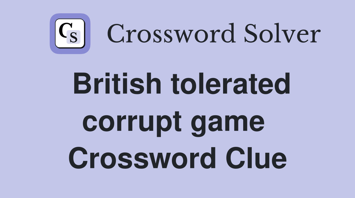 British tolerated corrupt game  Crossword Clue