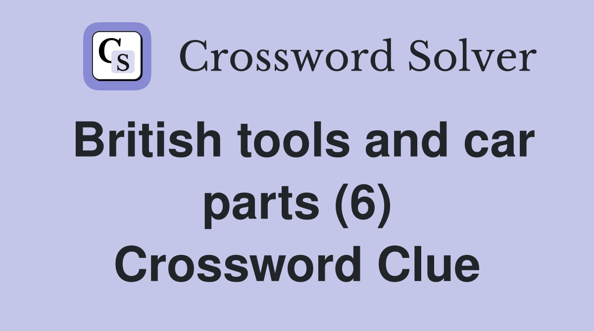 British tools and car parts (6) Crossword Clue