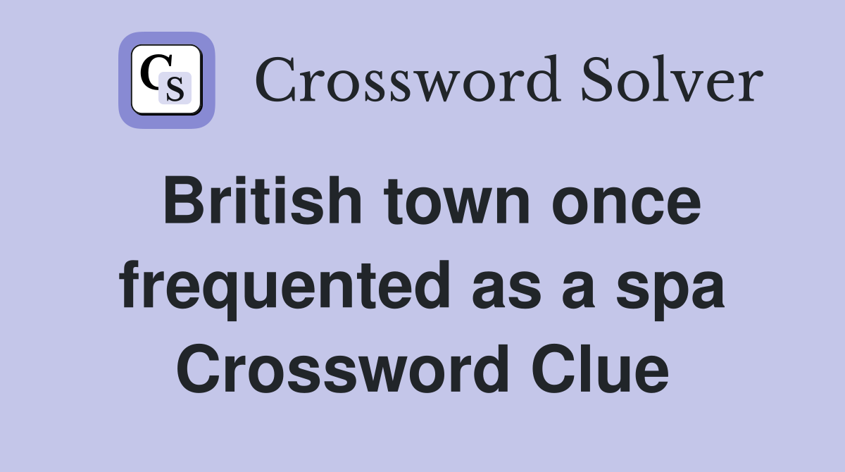 British town once frequented as a spa Crossword Clue