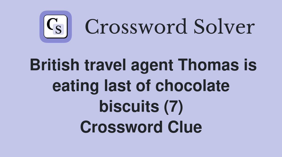British travel agent Thomas is eating last of chocolate biscuits (7) Crossword Clue