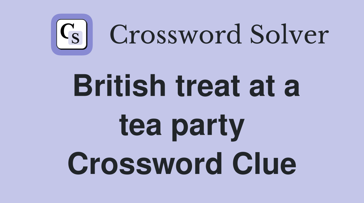 British treat at a tea party Crossword Clue