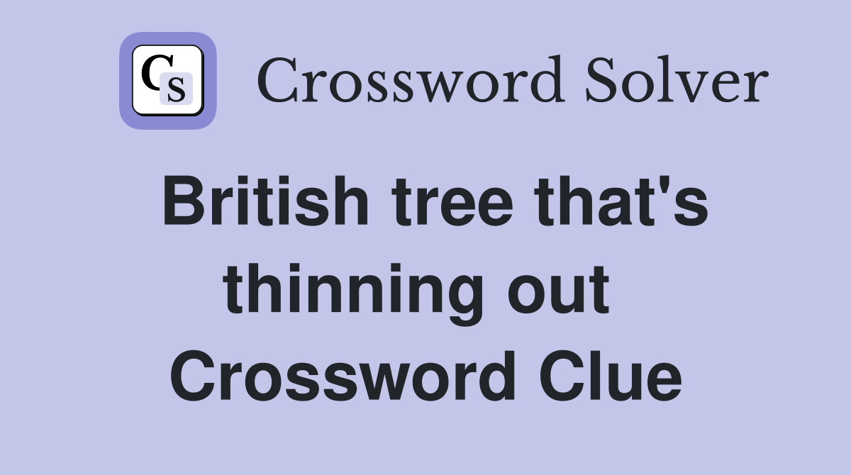 British tree that's thinning out  Crossword Clue